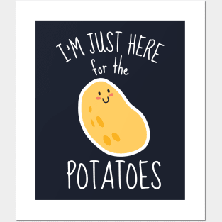 I'm Just Here For The Potatoes Funny Posters and Art
